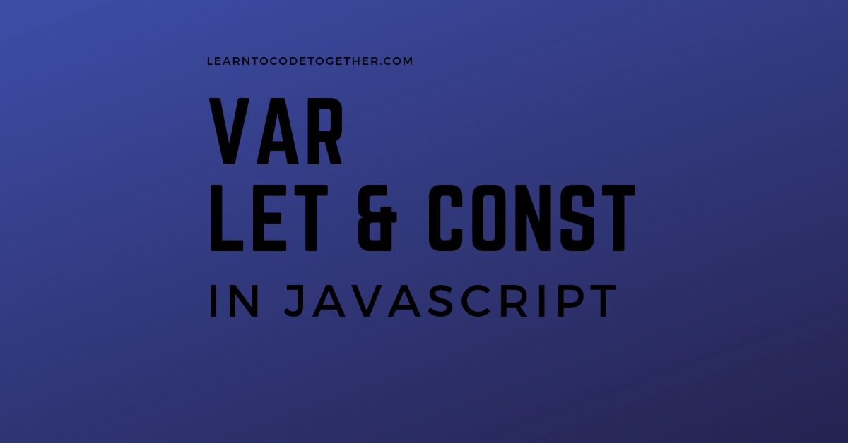 javascript-es6-understand-var-let-and-const-learn-to-code-together